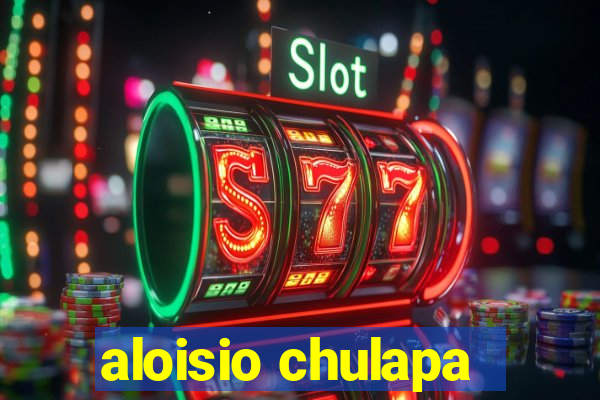 aloisio chulapa